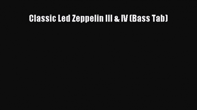 Download Classic Led Zeppelin III & IV (Bass Tab) PDF Free