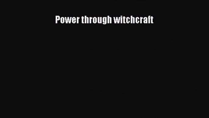 [PDF Download] Power through witchcraft [Read] Full Ebook