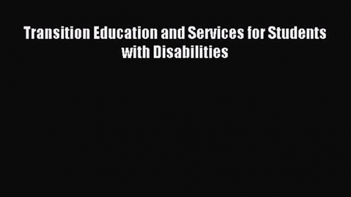 Transition Education and Services for Students with Disabilities [Download] Online