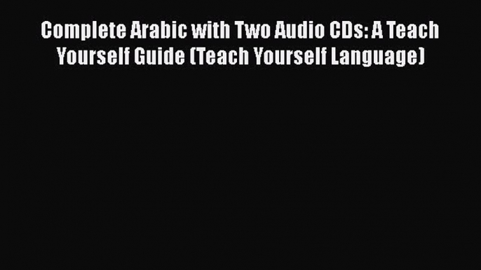 Download Complete Arabic with Two Audio CDs: A Teach Yourself Guide (Teach Yourself Language)