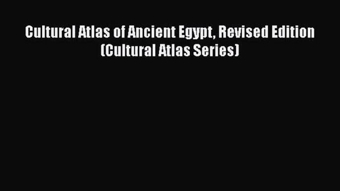 Download Cultural Atlas of Ancient Egypt Revised Edition (Cultural Atlas Series) Ebook Online