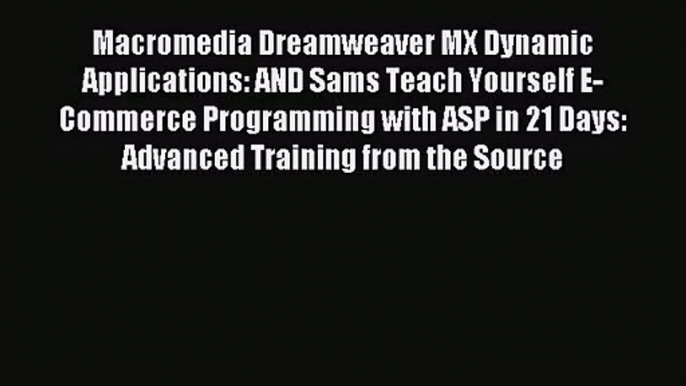 [PDF Download] Macromedia Dreamweaver MX Dynamic Applications: AND Sams Teach Yourself E-Commerce