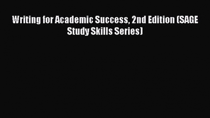 Writing for Academic Success 2nd Edition (SAGE Study Skills Series) [Read] Online