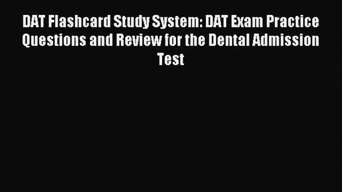 DAT Flashcard Study System: DAT Exam Practice Questions and Review for the Dental Admission