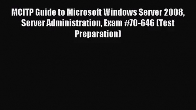 [PDF Download] MCITP Guide to Microsoft Windows Server 2008 Server Administration Exam #70-646