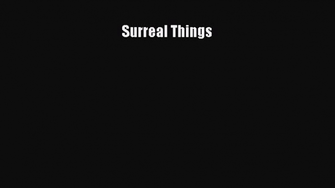 PDF Download Surreal Things Read Online