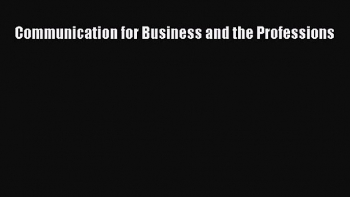 Communication for Business and the Professions [Read] Online