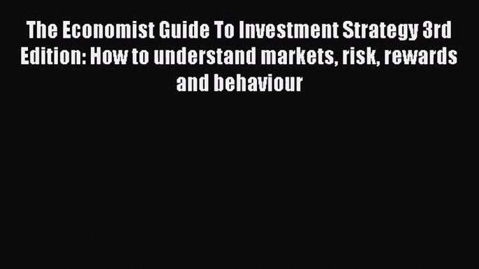 [PDF Download] The Economist Guide To Investment Strategy 3rd Edition: How to understand markets