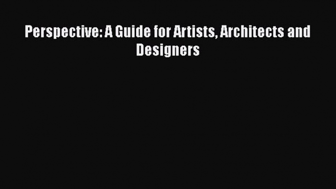 [PDF Download] Perspective: A Guide for Artists Architects and Designers [Download] Online