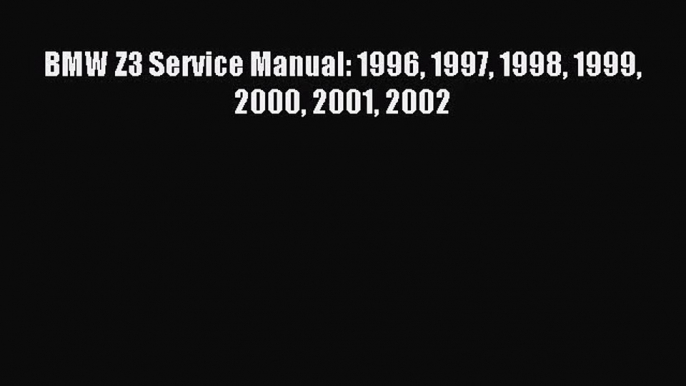 [PDF Download] BMW Z3 Service Manual: 1996 1997 1998 1999 2000 2001 2002 [Download] Full Ebook