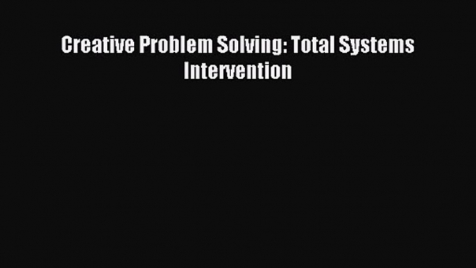 Creative Problem Solving: Total Systems Intervention [Read] Online