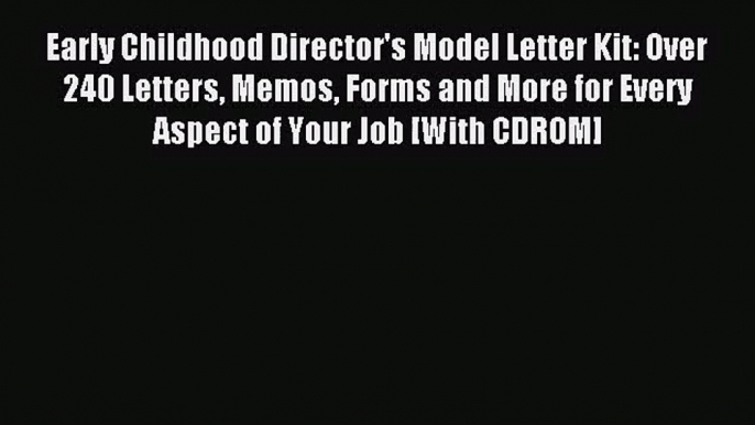 Early Childhood Director's Model Letter Kit: Over 240 Letters Memos Forms and More for Every