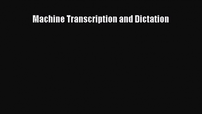 Machine Transcription and Dictation [Read] Full Ebook