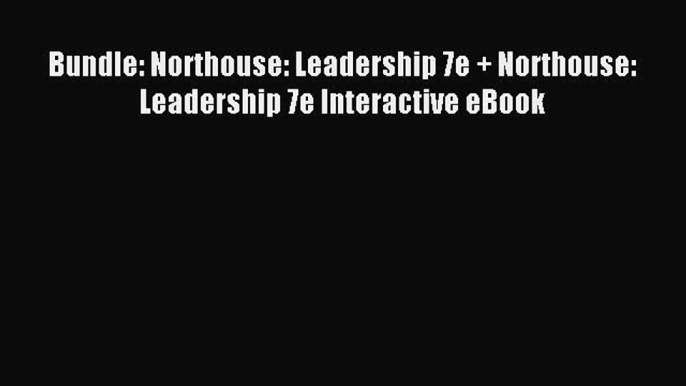 Bundle: Northouse: Leadership 7e + Northouse: Leadership 7e Interactive eBook [PDF] Full Ebook