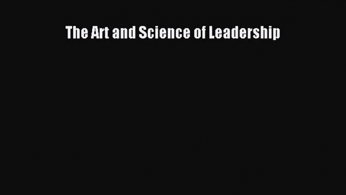 The Art and Science of Leadership [Read] Online