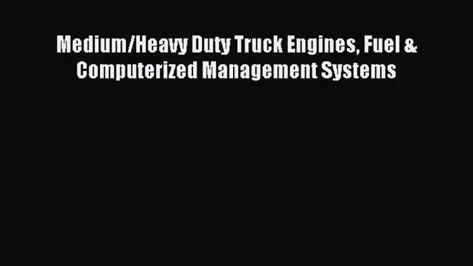 [PDF Download] Medium/Heavy Duty Truck Engines Fuel & Computerized Management Systems [Read]