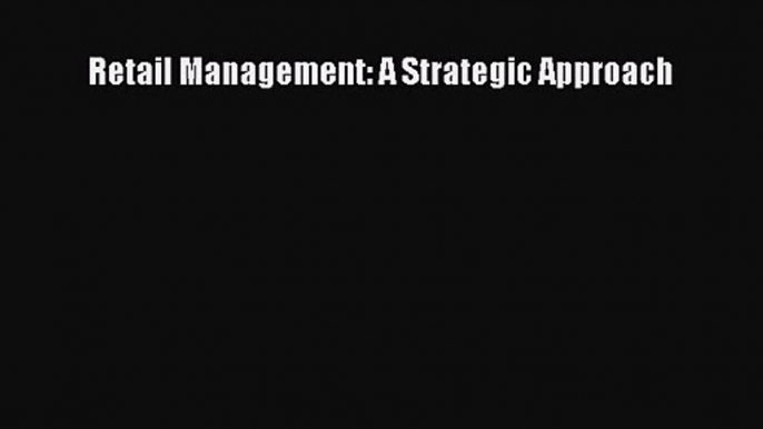 Retail Management: A Strategic Approach [PDF Download] Online