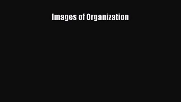 Images of Organization [Read] Online