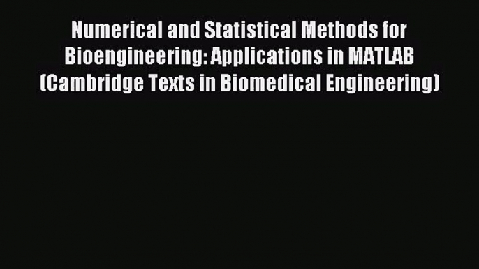 [PDF Download] Numerical and Statistical Methods for Bioengineering: Applications in MATLAB