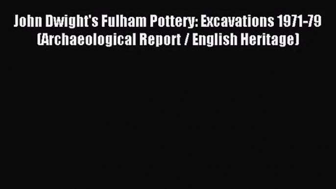 [PDF Download] John Dwight's Fulham Pottery: Excavations 1971-79 (Archaeological Report / English