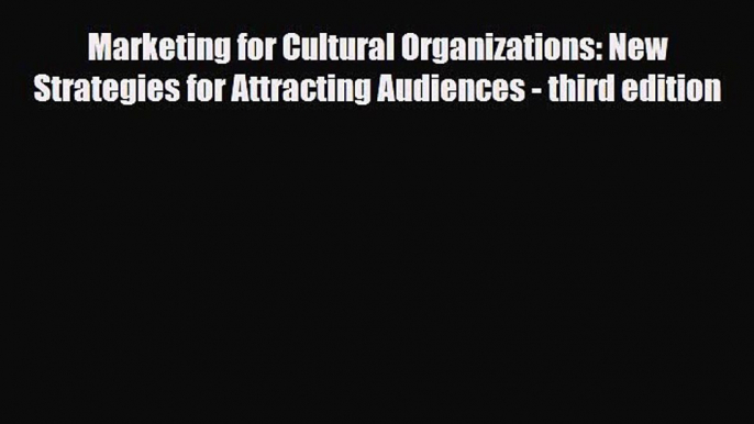 PDF Download Marketing for Cultural Organizations: New Strategies for Attracting Audiences