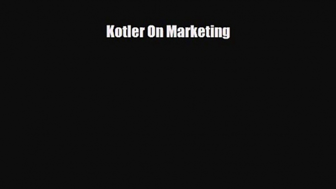 PDF Download Kotler On Marketing Read Full Ebook