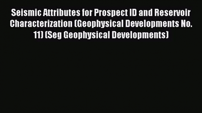 [PDF Download] Seismic Attributes for Prospect ID and Reservoir Characterization (Geophysical