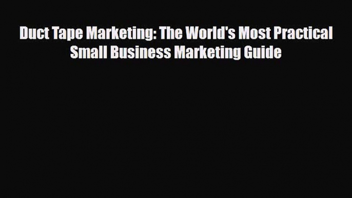 PDF Download Duct Tape Marketing: The World's Most Practical Small Business Marketing Guide