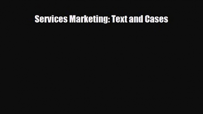 PDF Download Services Marketing: Text and Cases Read Full Ebook