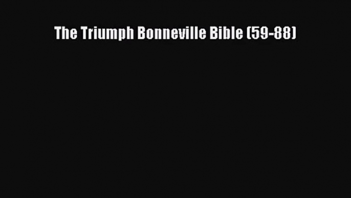 [PDF Download] The Triumph Bonneville Bible (59-88) [Download] Full Ebook