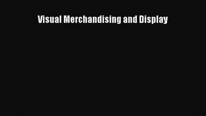 [PDF Download] Visual Merchandising and Display [Download] Online