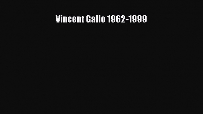 [PDF Download] Vincent Gallo 1962-1999 [Read] Full Ebook