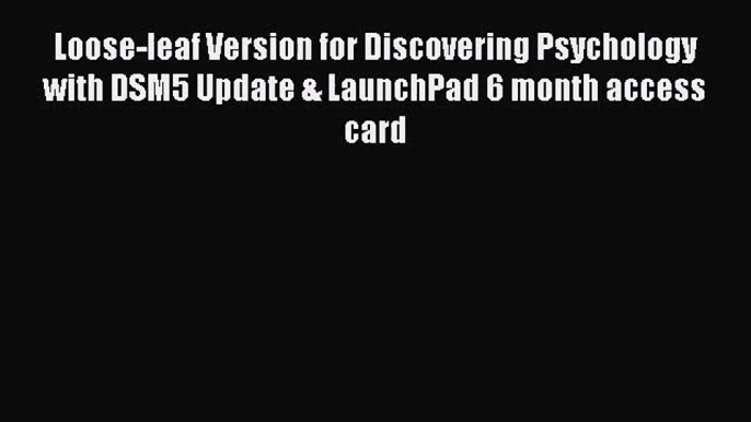 Download Loose-leaf Version for Discovering Psychology with DSM5 Update & LaunchPad 6 month