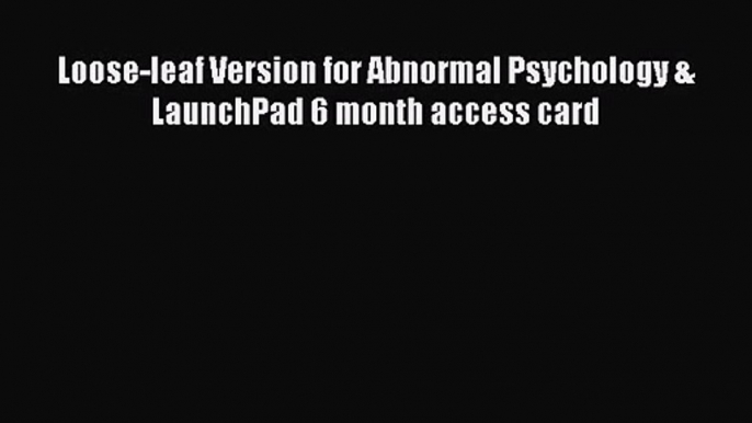 [PDF Download] Loose-leaf Version for Abnormal Psychology & LaunchPad 6 month access card [Download]