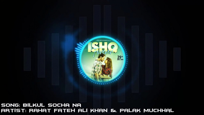 Bilkul Socha Na (Ishq Forever) Full Song With Lyrics - Rahat Fateh Ali Khan & Palak Muchhal