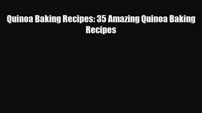PDF Download Quinoa Baking Recipes: 35 Amazing Quinoa Baking Recipes Read Online