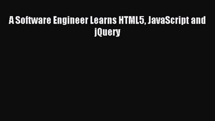 [PDF Download] A Software Engineer Learns HTML5 JavaScript and jQuery [Download] Full Ebook