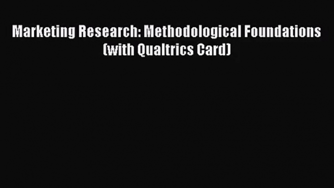 [PDF Download] Marketing Research: Methodological Foundations (with Qualtrics Card) [Read]