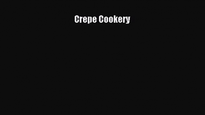 PDF Download Crepe Cookery Download Online