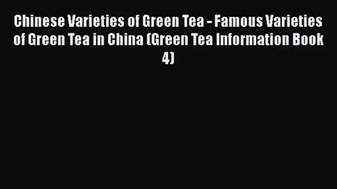 PDF Download Chinese Varieties of Green Tea - Famous Varieties of Green Tea in China (Green