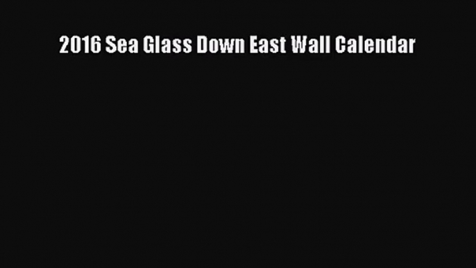 [PDF Download] 2016 Sea Glass Down East Wall Calendar [Read] Full Ebook