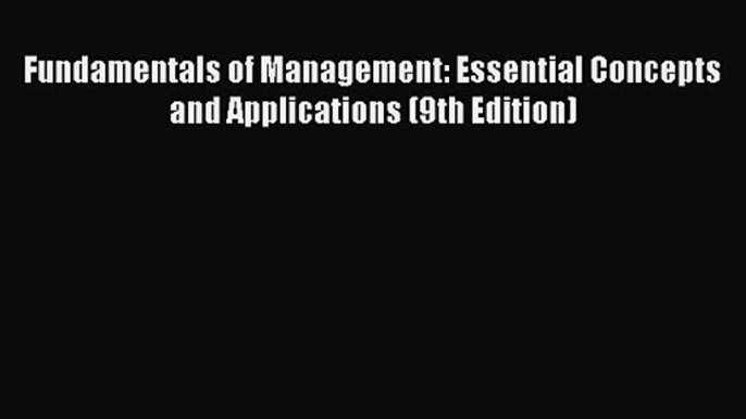 [PDF Download] Fundamentals of Management: Essential Concepts and Applications (9th Edition)