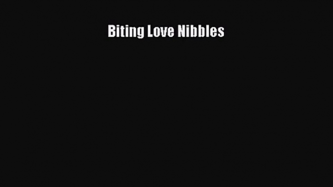 PDF Download Biting Love Nibbles PDF Full Ebook