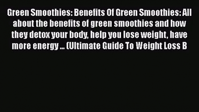 PDF Download Green Smoothies: Benefits Of Green Smoothies: All about the benefits of green