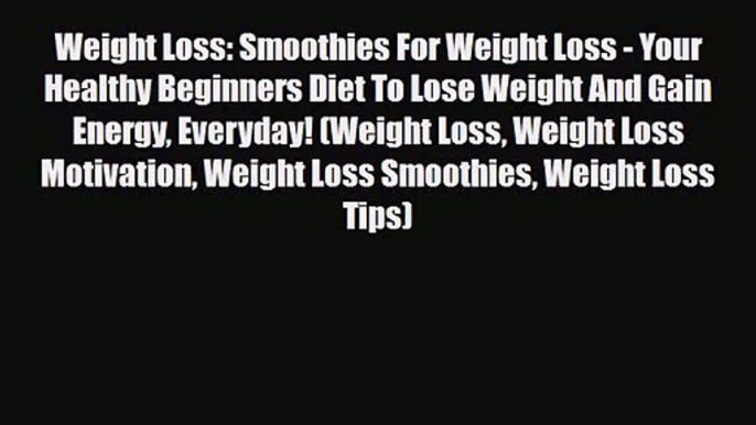 PDF Download Weight Loss: Smoothies For Weight Loss - Your Healthy Beginners Diet To Lose Weight