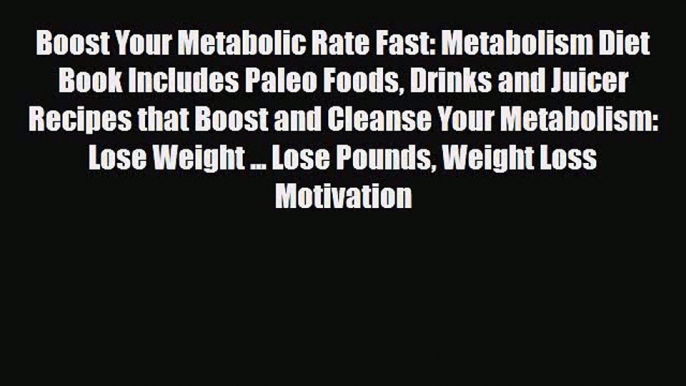 PDF Download Boost Your Metabolic Rate Fast: Metabolism Diet Book Includes Paleo Foods Drinks