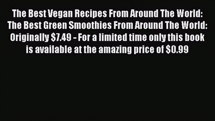 PDF Download The Best Vegan Recipes From Around The World: The Best Green Smoothies From Around