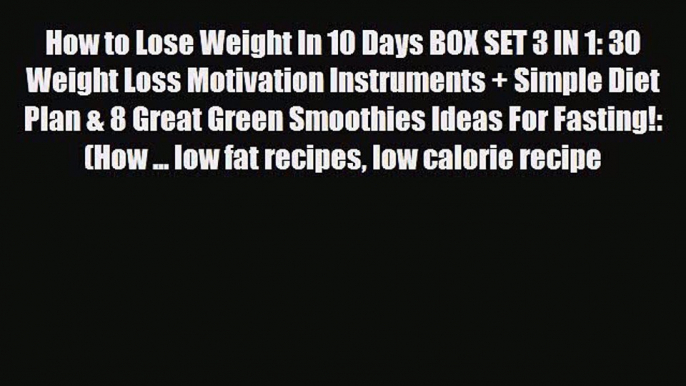 PDF Download How to Lose Weight In 10 Days BOX SET 3 IN 1: 30 Weight Loss Motivation Instruments