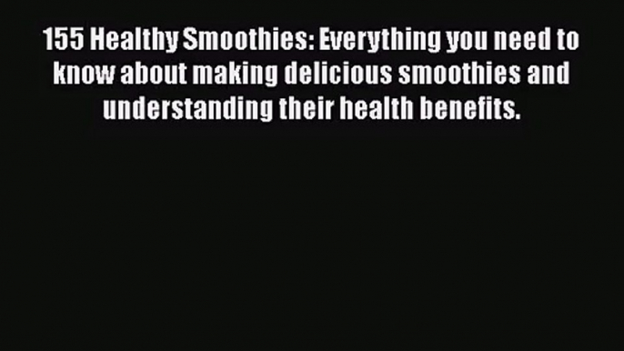 PDF Download 155 Healthy Smoothies: Everything you need to know about making delicious smoothies