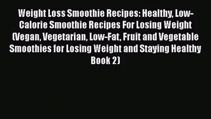 PDF Download Weight Loss Smoothie Recipes: Healthy Low-Calorie Smoothie Recipes For Losing